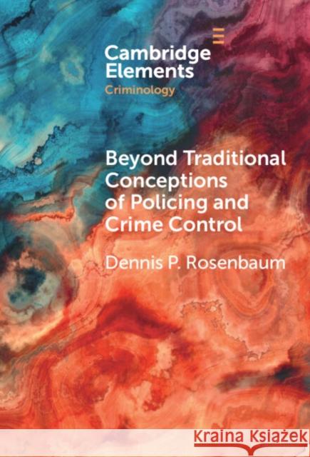 Beyond Traditional Conceptions of Policing and Crime Control: New Metrics to Evaluate Police Performance and Improve Police Legitimacy