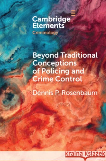 Beyond Traditional Conceptions of Policing and Crime Control: New Metrics to Evaluate Police Performance and Improve Police Legitimacy