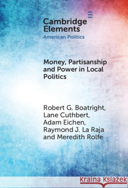 Money, Partisanship and Power in Local Politics