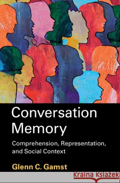 Conversation Memory: Comprehension, Representation, and Social Context
