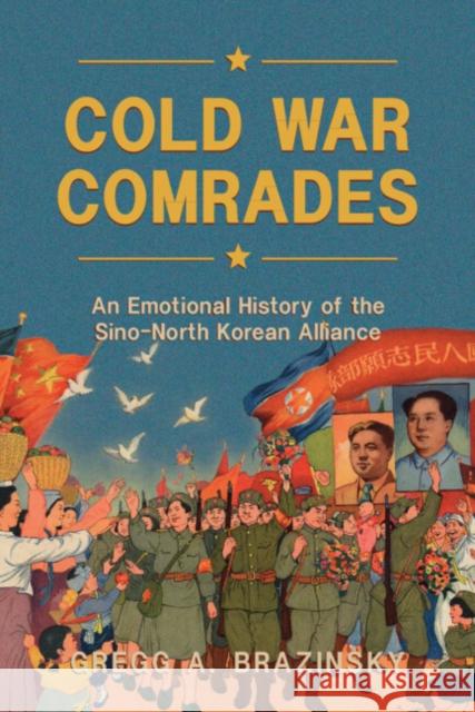 Cold War Comrades: An Emotional History of the Sino-North Korean Alliance