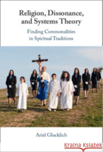 Religion, Dissonance, and Systems Theory: Comparing Spiritual Traditions