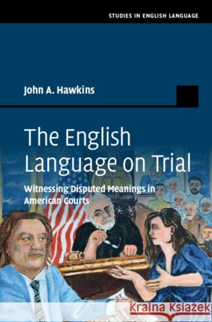 The English Language on Trial: Witnessing Disputed Meanings in American Courts