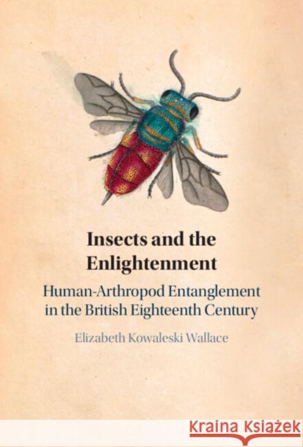 Insects and the Enlightenment: Human-Arthropod Entanglement in the British Eighteenth Century