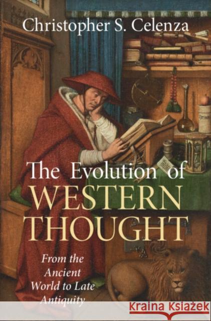 The Evolution of Western Thought: Volume 1, From the Ancient World to Late Antiquity: A New History, from Antiquity to the Early Modern Era