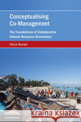 Conceptualising Co-Management: The Foundations of Collaborative Natural Resource Governance