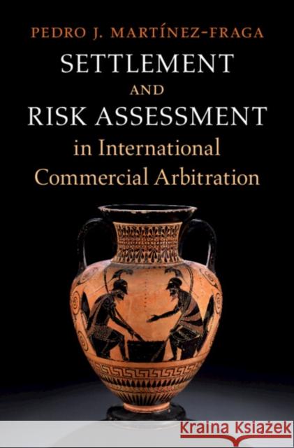 Settlement and Risk Assessment in International Commercial Arbitration