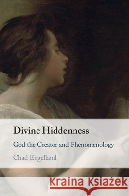 Divine Hiddenness: God the Creator and Phenomenology