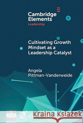 Cultivating Growth Mindset as a Leadership Catalyst: A Practical Capacity-Building Learning Ecosystem for Accelerating Leadership and Advancing Practice