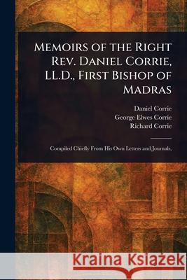 Memoirs of the Right Rev. Daniel Corrie, LL.D., First Bishop of Madras