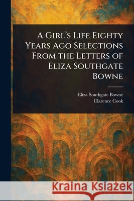 A Girl's Life Eighty Years Ago Selections From the Letters of Eliza Southgate Bowne