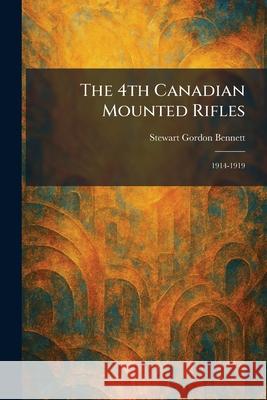 The 4th Canadian Mounted Rifles: 1914-1919