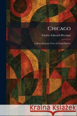 Chicago: A More Intimate View of Urban Politics