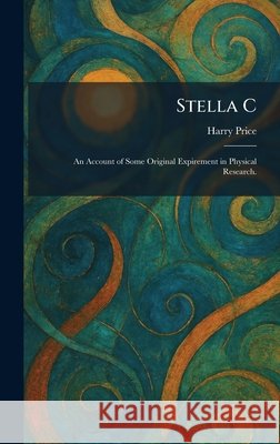 Stella C: An Account of Some Original Expirement in Physical Research.