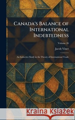Canada's Balance of International Indebtedness: An Inductive Study in the Theory of International Trade
