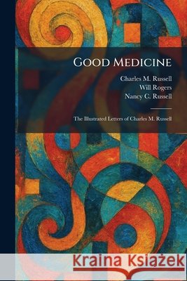 Good Medicine: The Illustrated Letters of Charles M. Russell