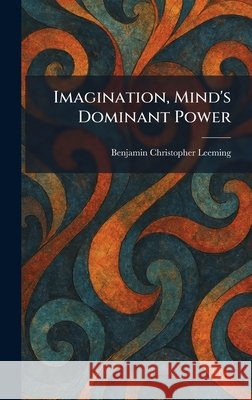 Imagination, Mind's Dominant Power