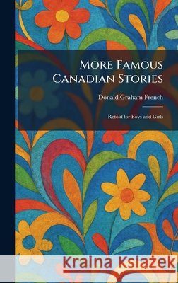 More Famous Canadian Stories: Retold for Boys and Girls