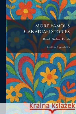 More Famous Canadian Stories: Retold for Boys and Girls