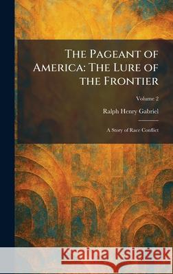 The Pageant of America: The Lure of the Frontier: A Story of Race Conflict