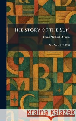The Story of the Sun: New York: 1833-1928