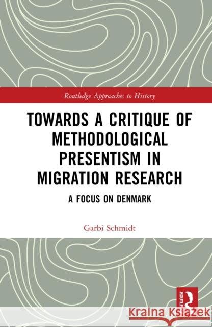 Towards a Critique of Methodological Presentism in Migration Research: A Focus on Denmark