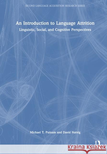 An Introduction to Language Attrition: Linguistic, Social, and Cognitive Perspectives