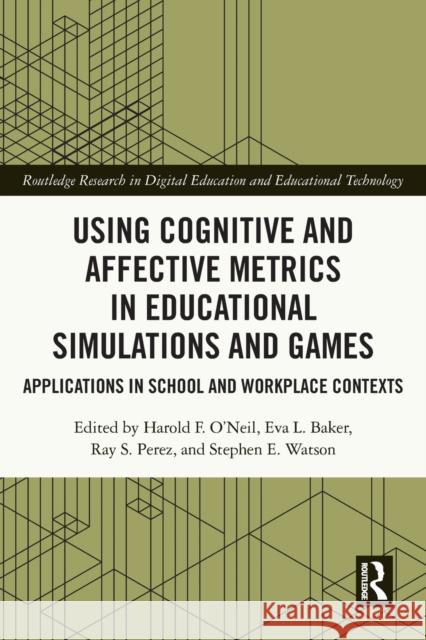 Using Cognitive and Affective Metrics in Educational Simulations and Games: Applications in School and Workplace Contexts