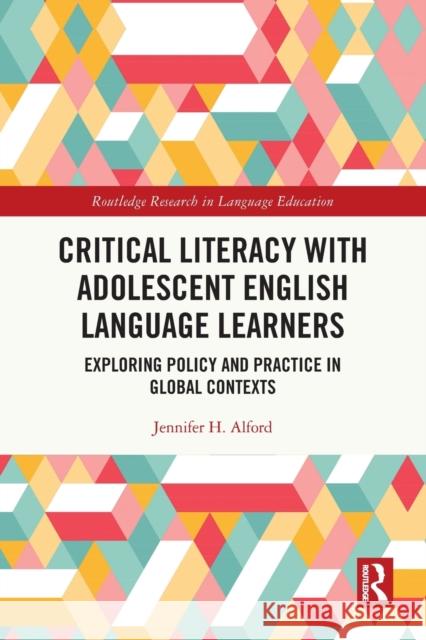 Critical Literacy with Adolescent English Language Learners: Exploring Policy and Practice in Global Contexts