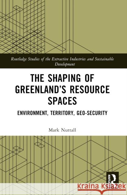 The Shaping of Greenland's Resource Spaces: Environment, Territory, Geo-Security