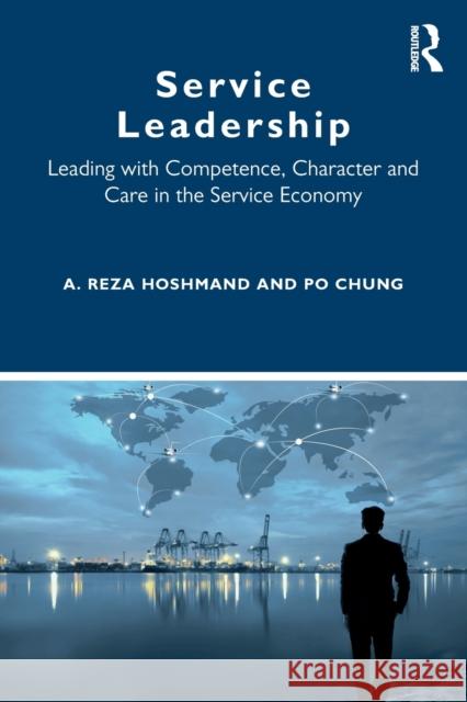 Service Leadership: Leading with Competence, Character and Care in the Service Economy