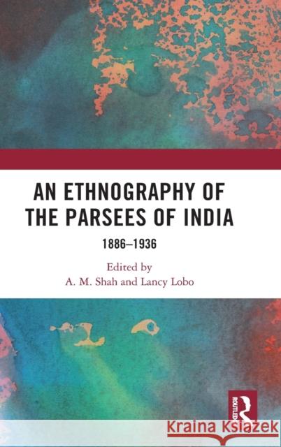 An Ethnography of the Parsees of India: 1886-1936