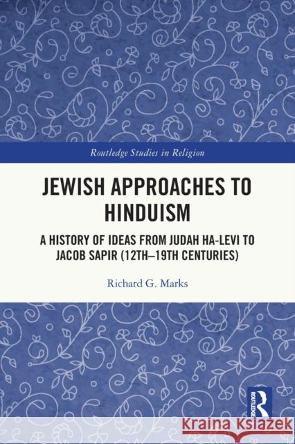 Jewish Approaches to Hinduism: A History of Ideas from Judah Ha-Levi to Jacob Sapir (12th-19th Centuries)