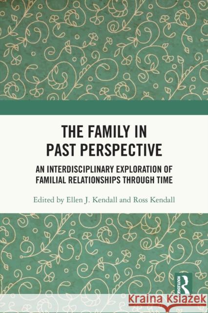 The Family in Past Perspective: An Interdisciplinary Exploration of Familial Relationships Through Time