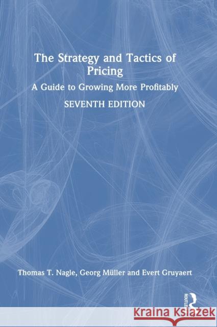 The Strategy and Tactics of Pricing: A Guide to Growing More Profitably