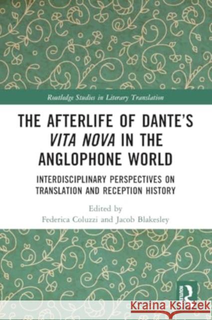 The Afterlife of Dante's Vita Nova in the Anglophone World: Interdisciplinary Perspectives on Translation and Reception History