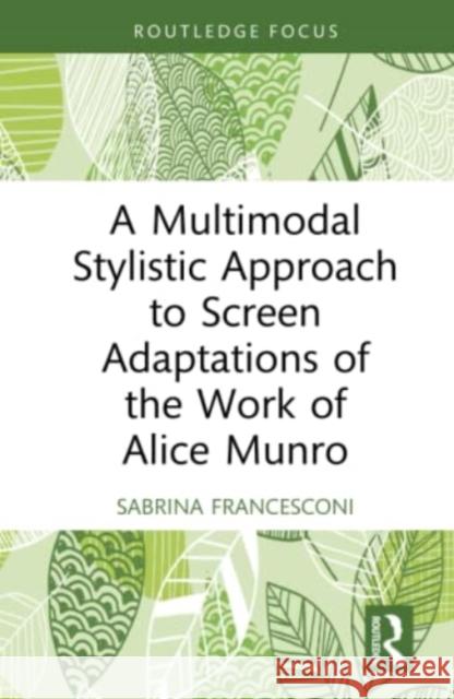 A Multimodal Stylistic Approach to Screen Adaptations of the Work of Alice Munro