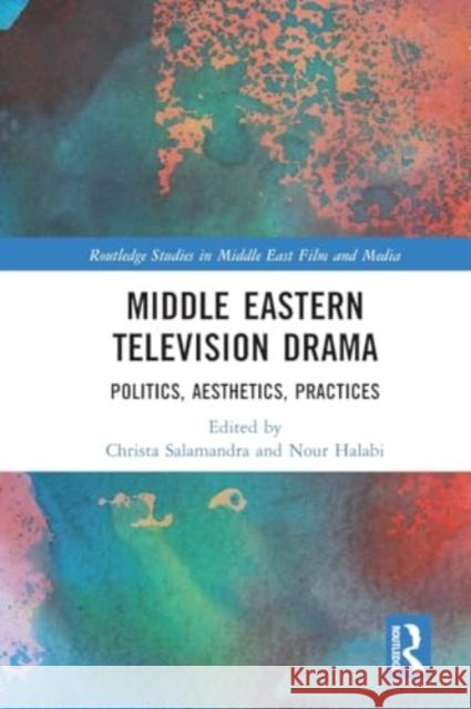 Middle Eastern Television Drama: Politics, Aesthetics, Practices