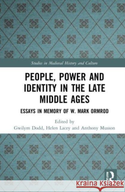 People, Power and Identity in the Late Middle Ages: Essays in Memory of W. Mark Ormrod