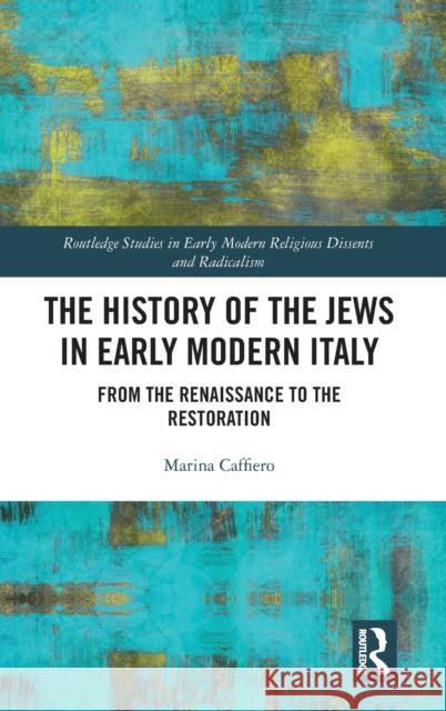 The History of the Jews in Early Modern Italy: From the Renaissance to the Restoration