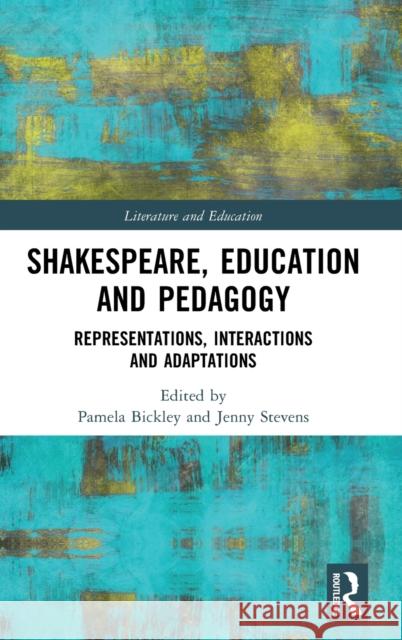 Shakespeare, Education and Pedagogy: Representations, Interactions and Adaptations