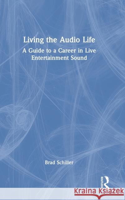 Living the Audio Life: A Guide to a Career in Live Entertainment Sound