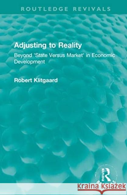 Adjusting to Reality: Beyond 'State Versus Market' in Economic Development