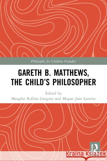 Gareth B. Matthews, the Child's Philosopher