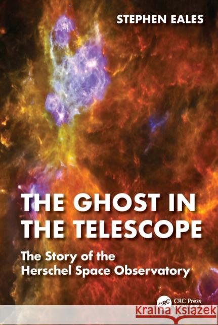 The Ghost in the Telescope: The Story of the Herschel Space Observatory