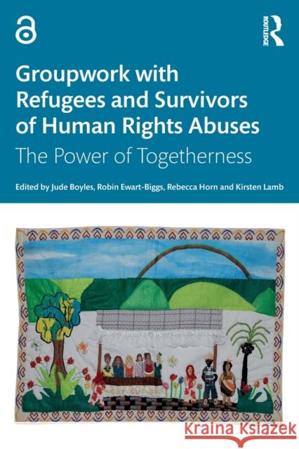 Groupwork with Refugees and Survivors of Human Rights Abuses: The Power of Togetherness