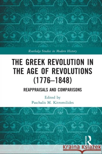 The Greek Revolution in the Age of Revolutions (1776-1848): Reappraisals and Comparisons