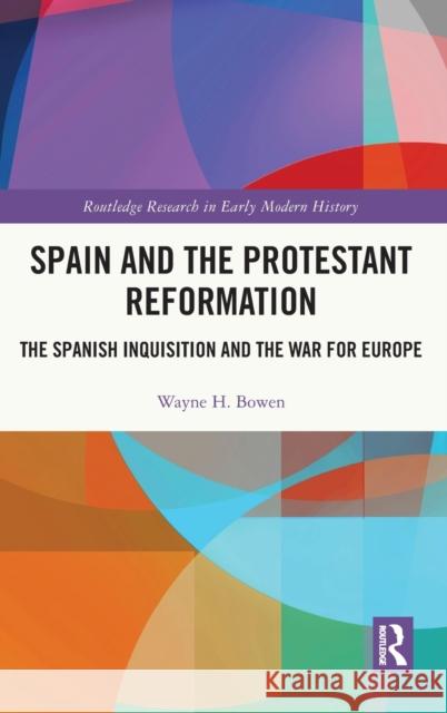 Spain and the Protestant Reformation: The Spanish Inquisition and the War for Europe