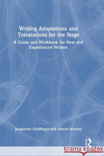 Writing Adaptations and Translations for the Stage: A Guide and Workbook for New and Experienced Writers