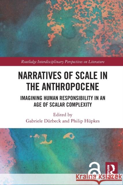 Narratives of Scale in the Anthropocene: Imagining Human Responsibility in an Age of Scalar Complexity